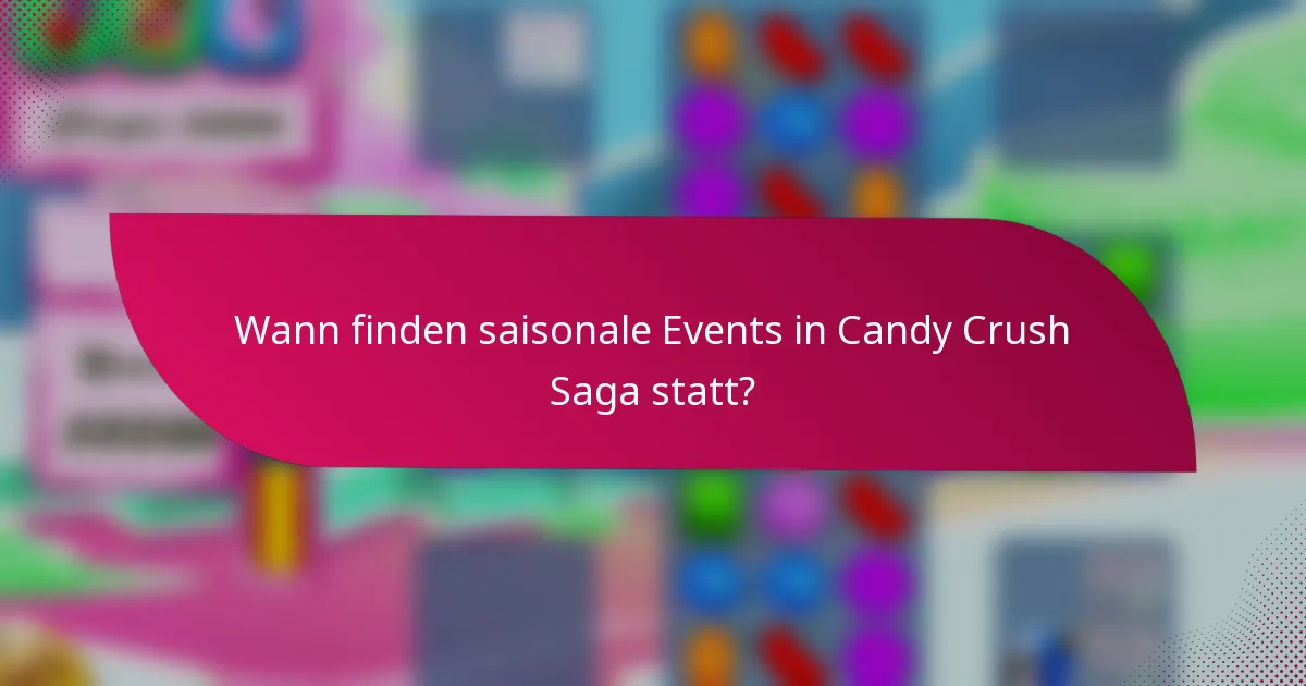 Wann finden saisonale Events in Candy Crush Saga statt?