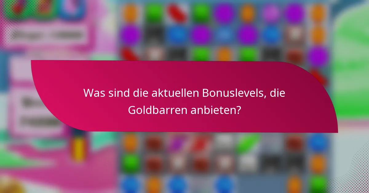 Was sind die aktuellen Bonuslevels, die Goldbarren anbieten?
