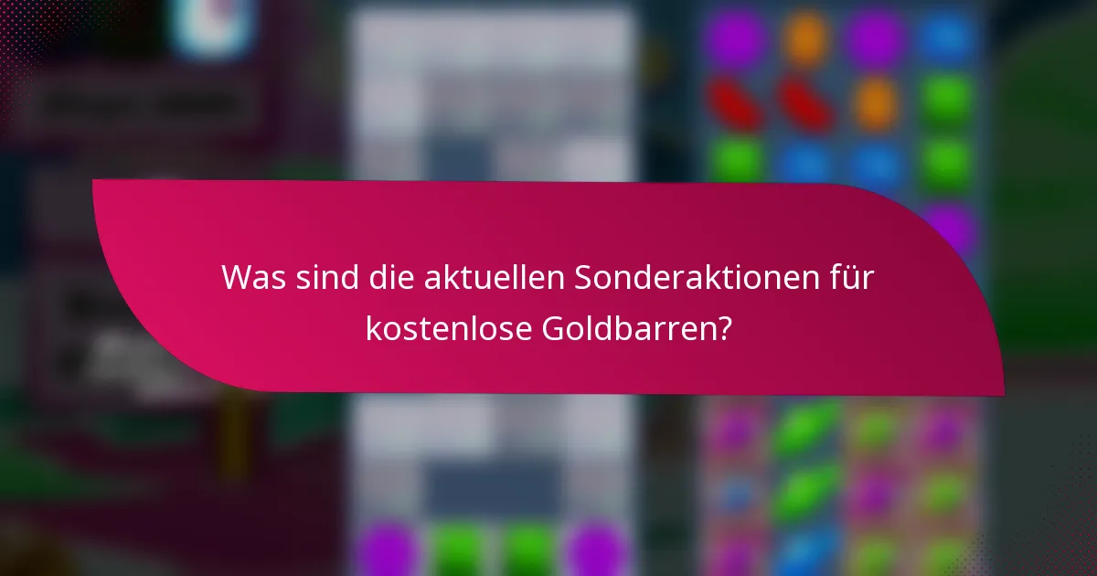 Was sind die aktuellen Sonderaktionen für kostenlose Goldbarren?