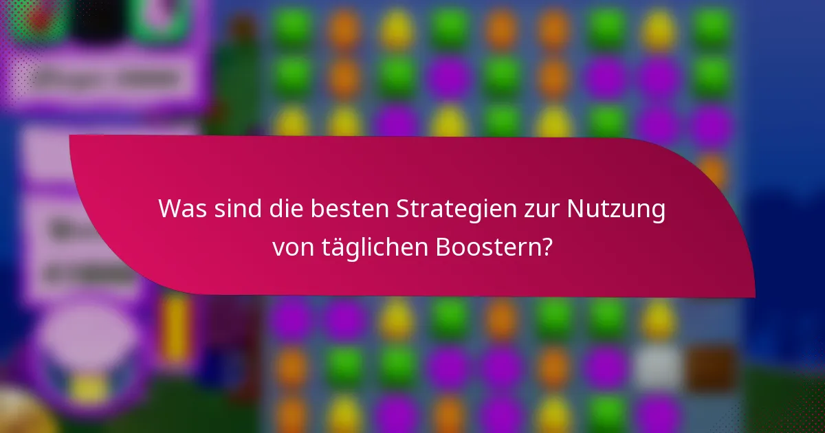 Was sind die besten Strategien zur Nutzung von täglichen Boostern?