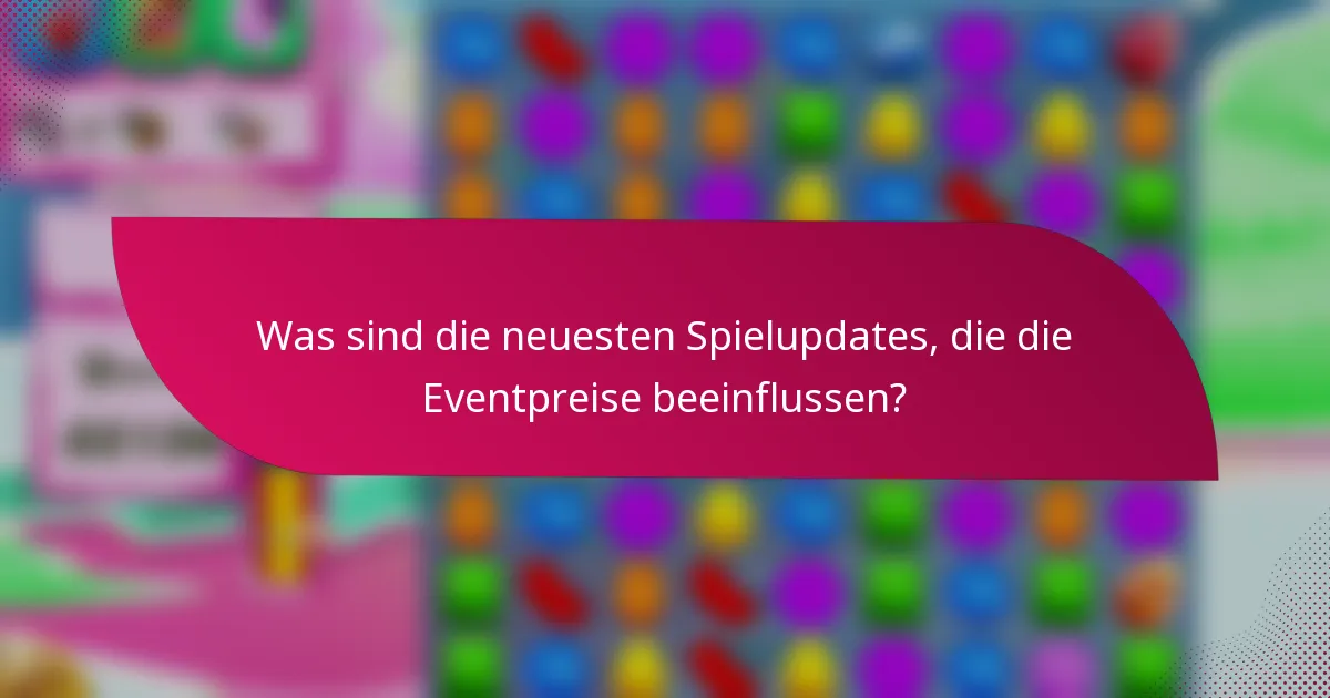 Was sind die neuesten Spielupdates, die die Eventpreise beeinflussen?