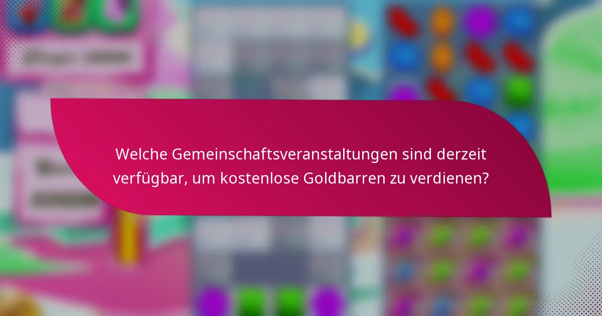 Welche Gemeinschaftsveranstaltungen sind derzeit verfügbar, um kostenlose Goldbarren zu verdienen?