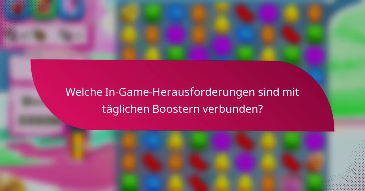 Welche In-Game-Herausforderungen sind mit täglichen Boostern verbunden?