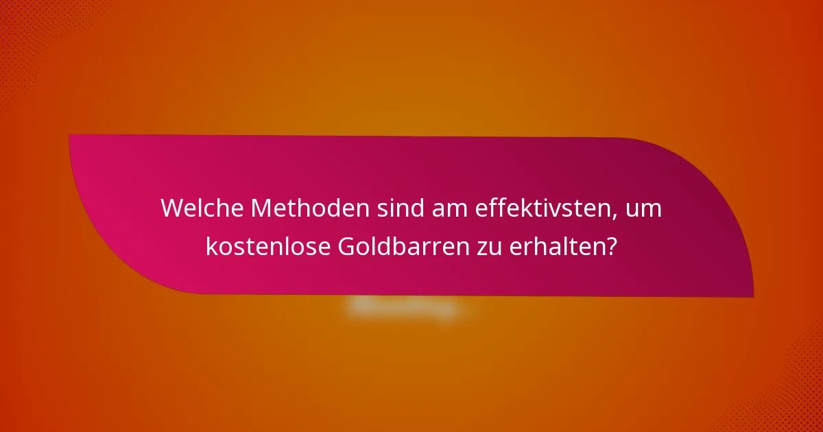 Welche Methoden sind am effektivsten, um kostenlose Goldbarren zu erhalten?