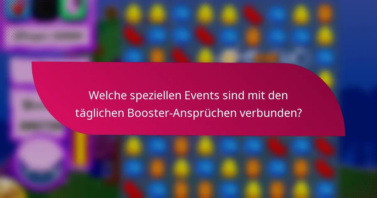 Welche speziellen Events sind mit den täglichen Booster-Ansprüchen verbunden?