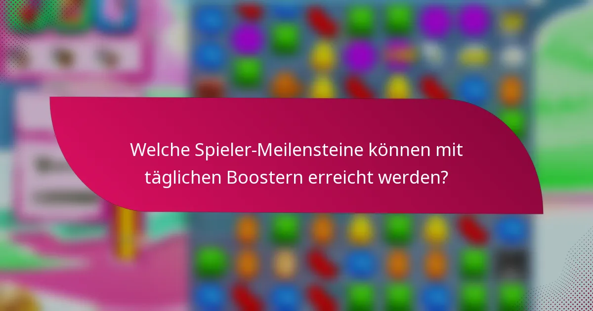 Welche Spieler-Meilensteine können mit täglichen Boostern erreicht werden?