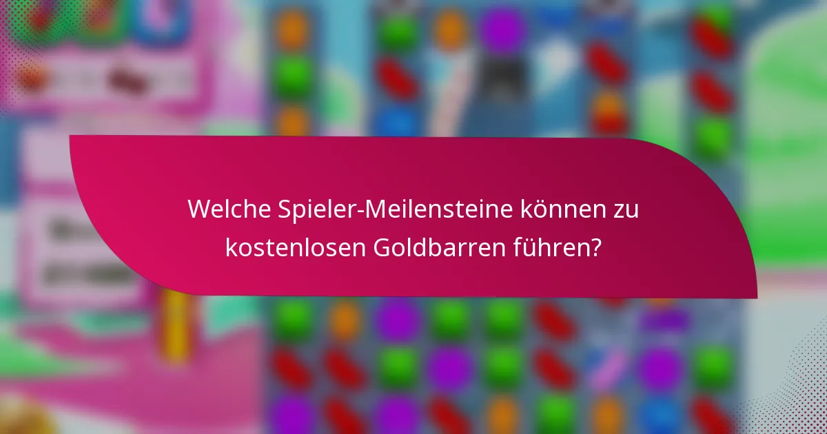 Welche Spieler-Meilensteine können zu kostenlosen Goldbarren führen?
