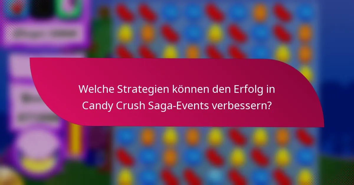 Welche Strategien können den Erfolg in Candy Crush Saga-Events verbessern?