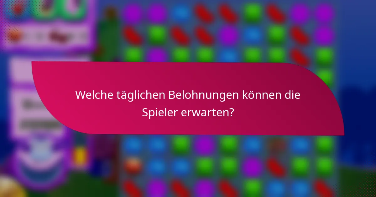 Welche täglichen Belohnungen können die Spieler erwarten?