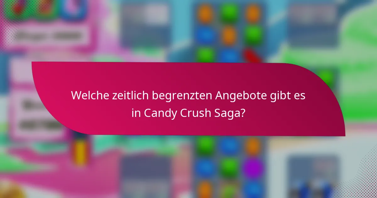 Welche zeitlich begrenzten Angebote gibt es in Candy Crush Saga?