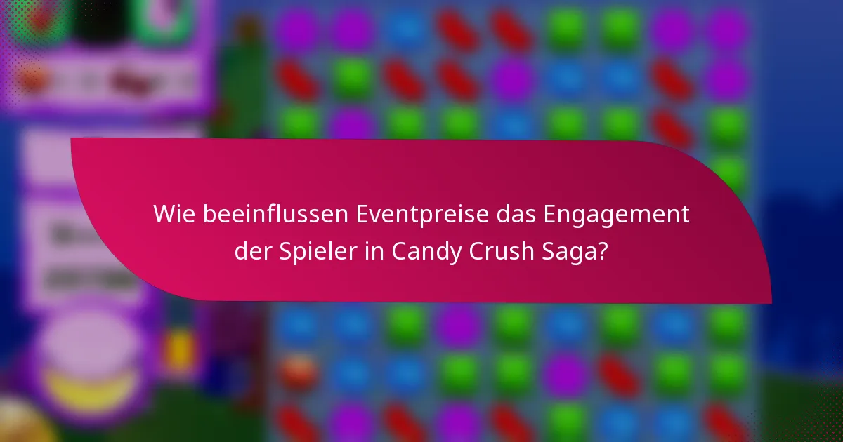 Wie beeinflussen Eventpreise das Engagement der Spieler in Candy Crush Saga?