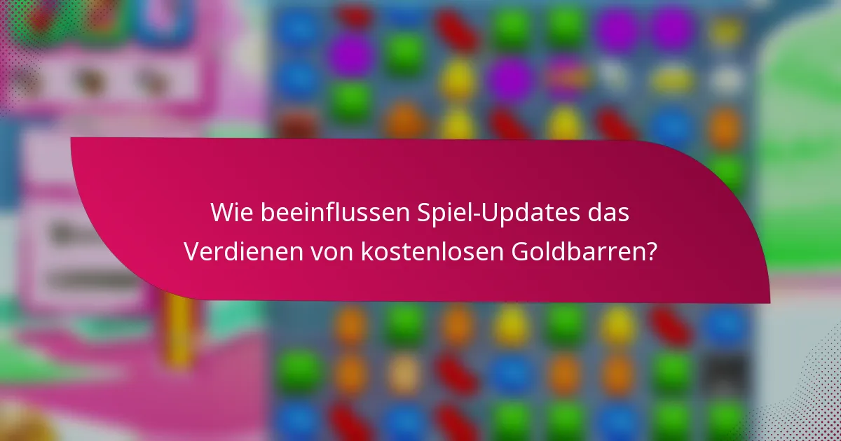Wie beeinflussen Spiel-Updates das Verdienen von kostenlosen Goldbarren?