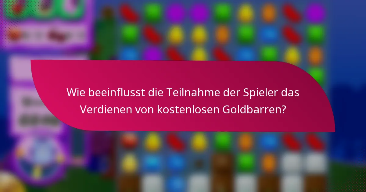 Wie beeinflusst die Teilnahme der Spieler das Verdienen von kostenlosen Goldbarren?