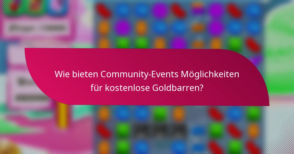 Wie bieten Community-Events Möglichkeiten für kostenlose Goldbarren?
