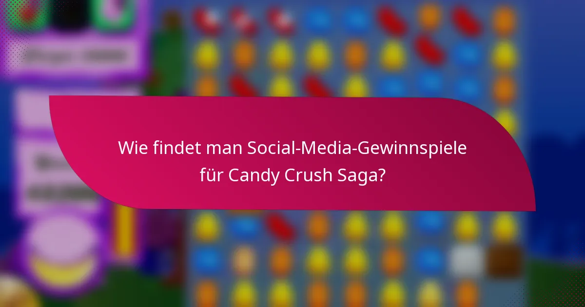 Wie findet man Social-Media-Gewinnspiele für Candy Crush Saga?