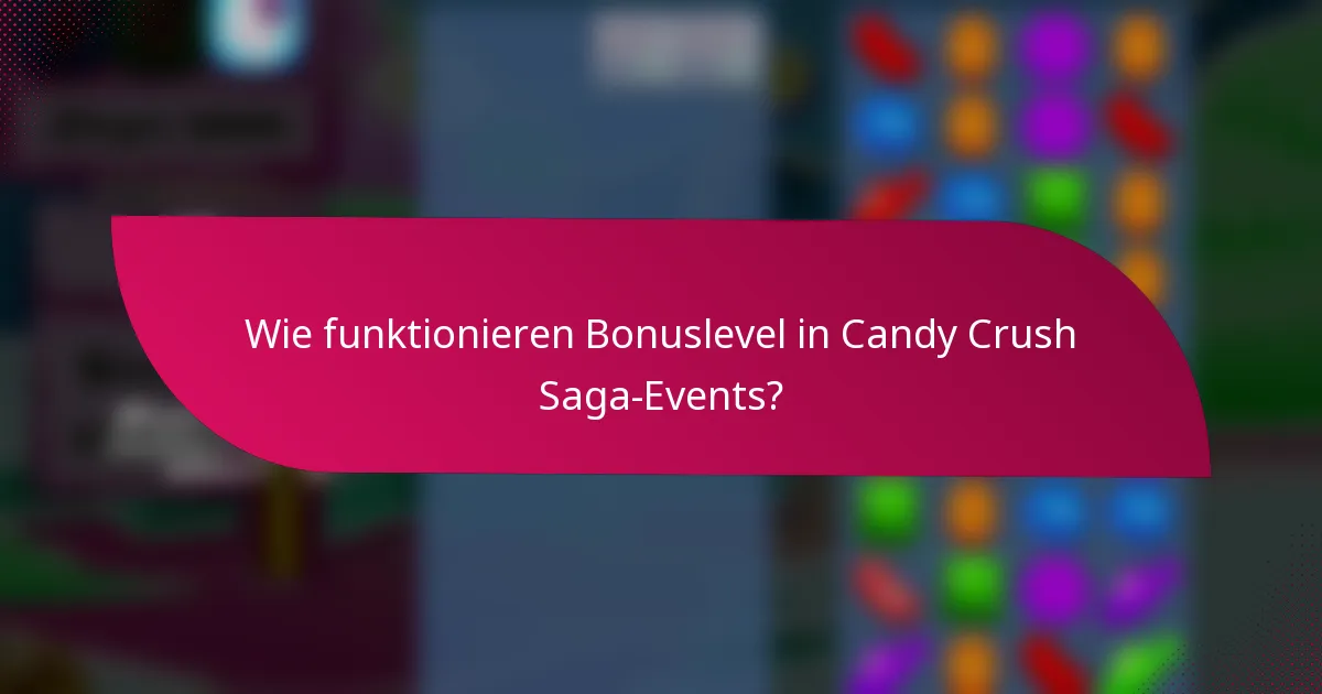 Wie funktionieren Bonuslevel in Candy Crush Saga-Events?