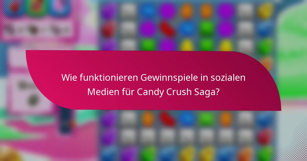 Wie funktionieren Gewinnspiele in sozialen Medien für Candy Crush Saga?