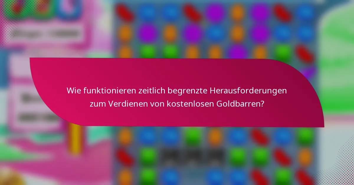 Wie funktionieren zeitlich begrenzte Herausforderungen zum Verdienen von kostenlosen Goldbarren?