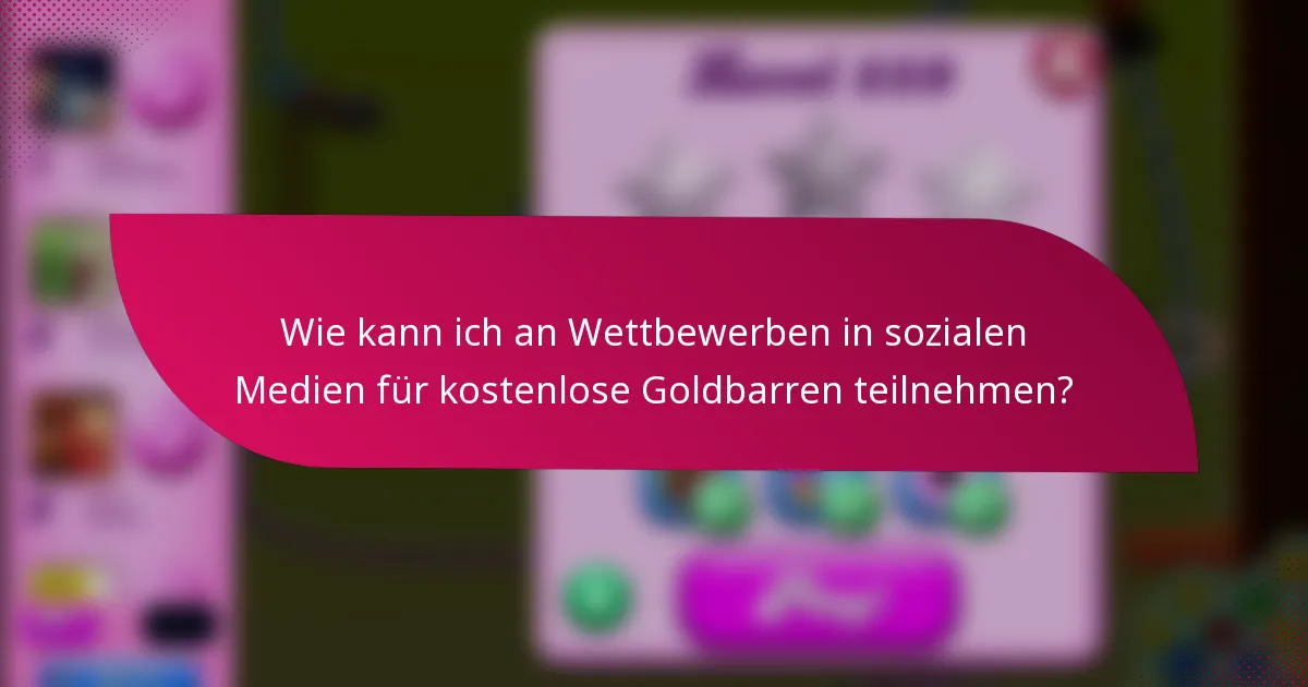 Wie kann ich an Wettbewerben in sozialen Medien für kostenlose Goldbarren teilnehmen?