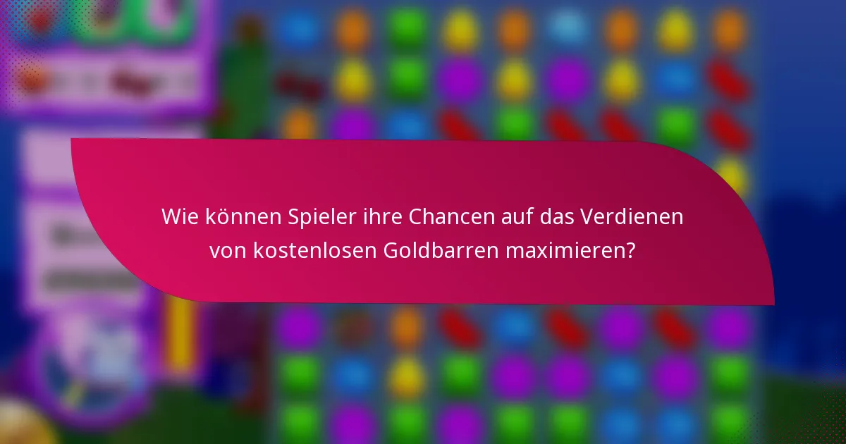 Wie können Spieler ihre Chancen auf das Verdienen von kostenlosen Goldbarren maximieren?