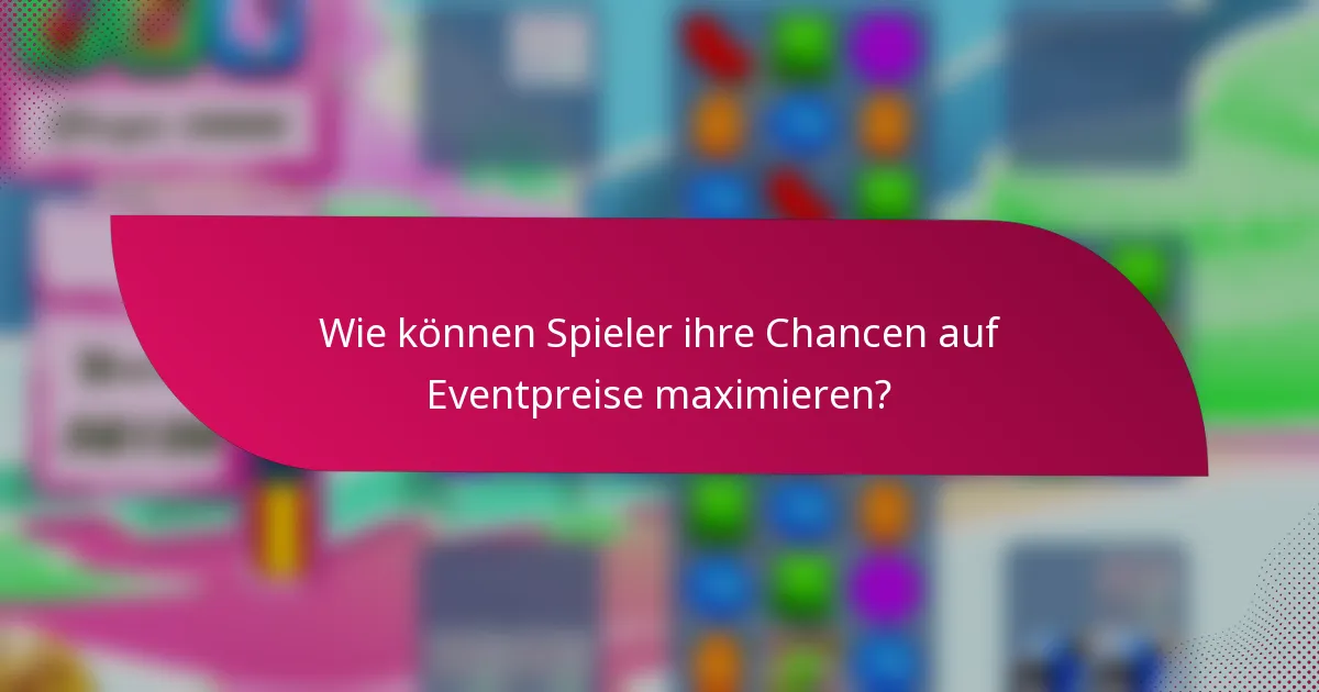 Wie können Spieler ihre Chancen auf Eventpreise maximieren?