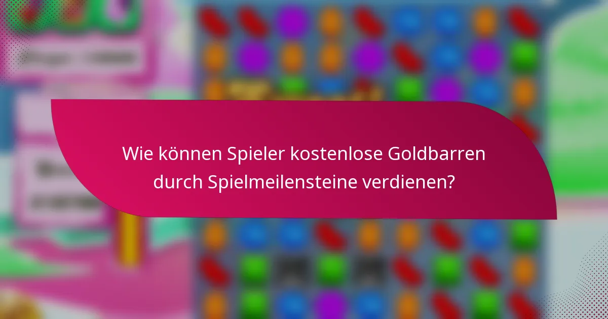 Wie können Spieler kostenlose Goldbarren durch Spielmeilensteine verdienen?