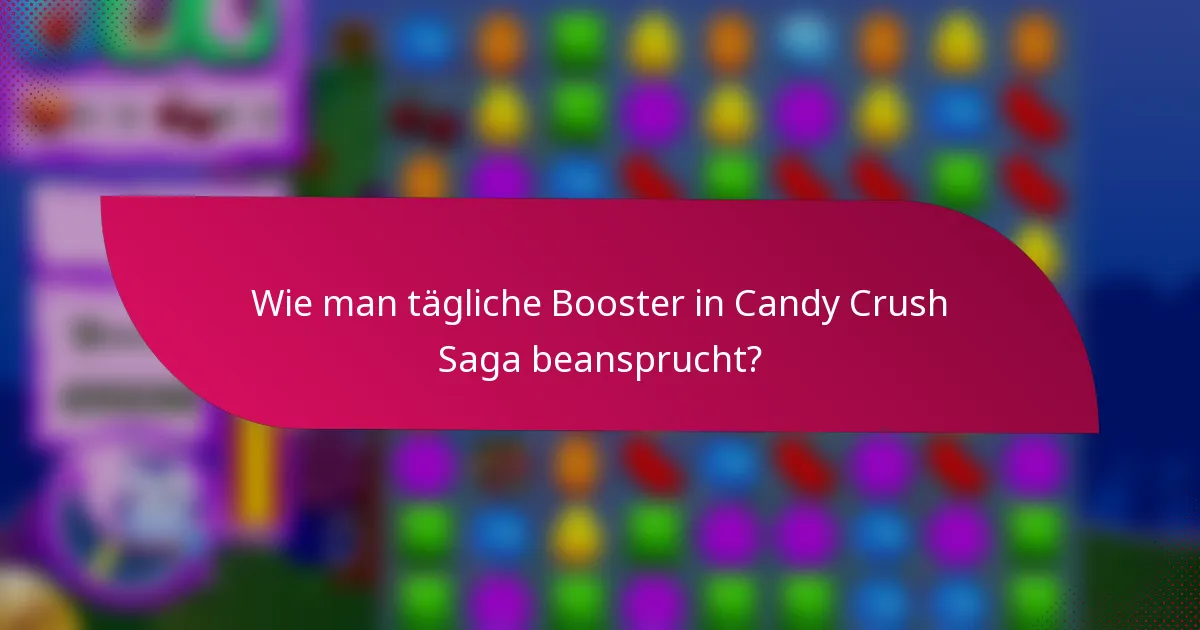 Wie man tägliche Booster in Candy Crush Saga beansprucht?