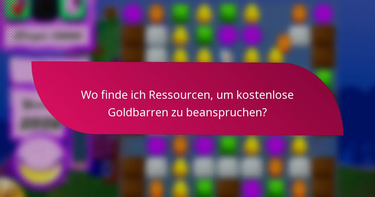 Wo finde ich Ressourcen, um kostenlose Goldbarren zu beanspruchen?